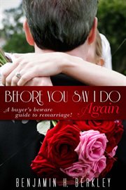 Before you say I do, again! : a buyer's beware guide to remarriage! cover image