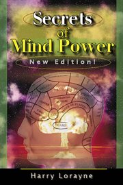 Secrets of Mind Power : Your Absolute, Quintessential, All You Wanted to Know, Complete Guide to Memory Mastery cover image