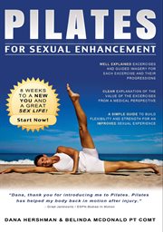 Pilates for sexual enhancement : 8 weeks to a new you and a great sex life! : start now! cover image