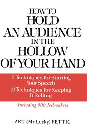 How to hold an audience in the hollow of your hand: 7 techniques for starting your speech; 11 tec cover image