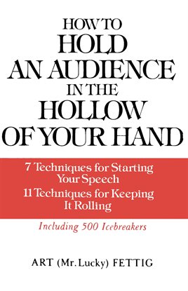 Cover image for How to Hold an Audience in the Hollow of Your Hand: 7 Techniques for Starting Your Speech; 11 Tec...