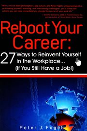 Reboot your career : 27 ways to reinvent yourself in the workplace : (if you still have a job!) cover image