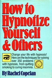 How to Hypnotize Yourself & Others : Change your life with hypnosis! cover image