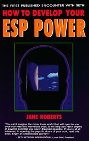 How to develop your ESP power : the first published encounter with Seth cover image