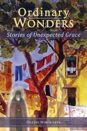 Ordinary wonders : stories of unexpected grace cover image