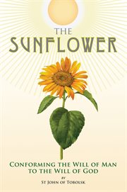 The sunflower : conforming the will of man to the will of God cover image
