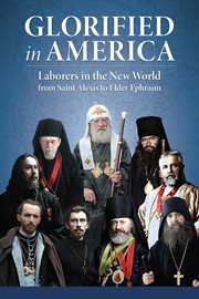 Glorified in America : Laborers in the New World from Saint Alexis to Elder Ephraim cover image