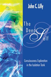 The Deep Self : Consciousness Exploration In The Isolation Tank cover image