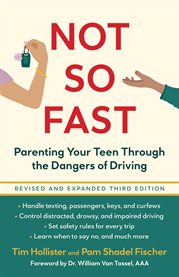Not So Fast : Parenting Your Teen Through The Dangers Of Driving cover image
