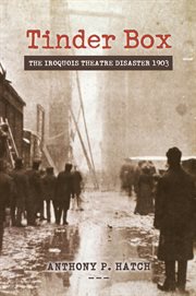 Tinder Box : The Iroquois Theatre Disaster 1903 cover image
