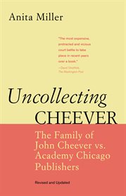 Uncollecting Cheever the family of John Cheever vs. Academy Chicago Publishers cover image
