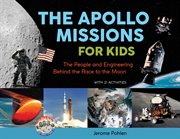 The Apollo missions for kids : the people and engineering behind the race to the moon with 21 activities cover image