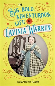 The big, bold, adventurous life of Lavinia Warren cover image