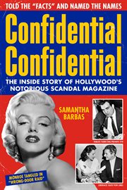 Confidential Confidential : the sordid story of Hollywood's notorious scandal magazine cover image