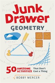 Junk drawer geometry : 50 awesome activities that don't cost a thing cover image