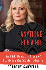 Anything for a hit : an A&R woman's story of surviving the music industry cover image