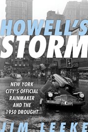 Howell's storm : New York City's official rainmaker and the 1950 drought cover image