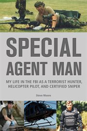 Special agent man my life in the FBI as a terrorist hunter, helicopter pilot, and certified sniper cover image