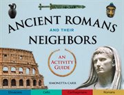 Ancient Romans and their neighbors : an activity guide cover image