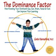 The Dominance Factor : How Knowing Your Dominant Eye, Ear, Brain, Hand & Foot Can Improve Your Learning cover image