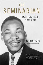 The seminarian : Martin Luther King, Jr. comes of age cover image