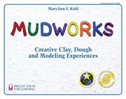 Mudworks : creative clay, dough, and modeling experiences cover image
