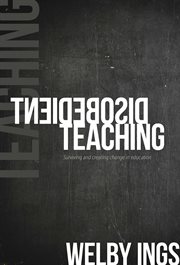 Disobedient Teaching : Surviving And Creating Change In Education cover image