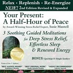 Your present: a half-hour of peace. 3 Soothing Guided Meditations for Deep Stress Relief, Effortless Sleep & Renewed Energy cover image
