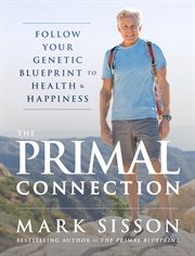 The Primal Connection : Follow Your Genetic Blueprint To Health And Happiness cover image