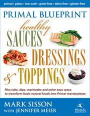 Primal Blueprint Healthy Sauces, Dressings and Toppings cover image