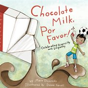 Chocolate milk, por favor! : celebrating diversity with empathy cover image