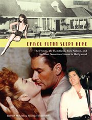 Errol Flynn slept here: the Flynns, the Hamblens, Rick Nelson, and the most notorious house in Hollywood cover image