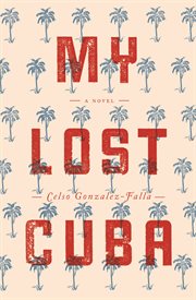 My lost Cuba : a novel cover image