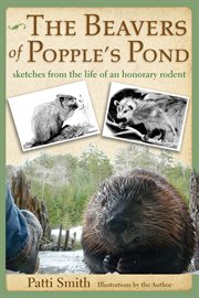 The Beavers of Popple's Pond : Sketches from the Life of an Honorary Rodent cover image