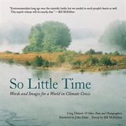 So little time : words and images for a world in climate crisis cover image