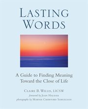 Lasting words : a guide to finding meaning toward the close of life cover image
