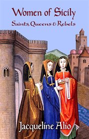 Women of Sicily : Saints, Queens and Rebels cover image
