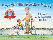 Have You Filled a Bucket Today? : A Guide to Daily Happiness for Kids cover image