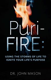 Puri-FIRE : Using the Storms of Life to Ignite Your Life's Purpose cover image