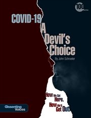 COVID-19 : a devil's choice;how we got here. how we'll get out cover image