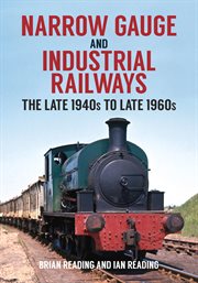 Narrow Gauge and Industrial Railways : The Late 1940s To Late 1960s cover image