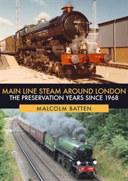 Main Line Steam Around London : The Preservation Years Since 1968 cover image