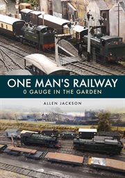 One Man's Railway: 0 Gauge in the Garden cover image