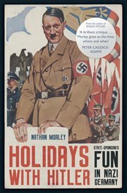 Holidays With Hitler : State-sponsored Fun In Nazi Germany cover image
