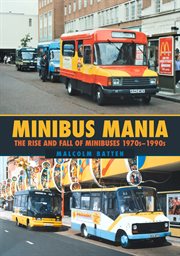 Minibus Mania : The Rise And Fall Of Minibuses 1970s–1990s cover image
