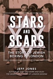 Stars and Scars : The Story Of Jewish Boxing In London cover image