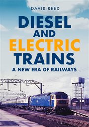 Diesel and Electric Trains : A New Era Of Railways cover image