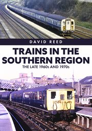 Trains in the Southern Region : The Late 1960s And 1970s cover image