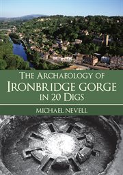 The Archaeology of Ironbridge Gorge in 20 Digs cover image