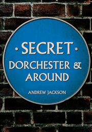 Secret Dorchester and Around cover image
